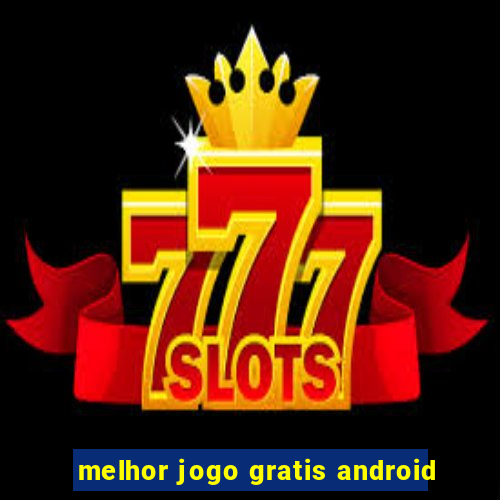 melhor jogo gratis android